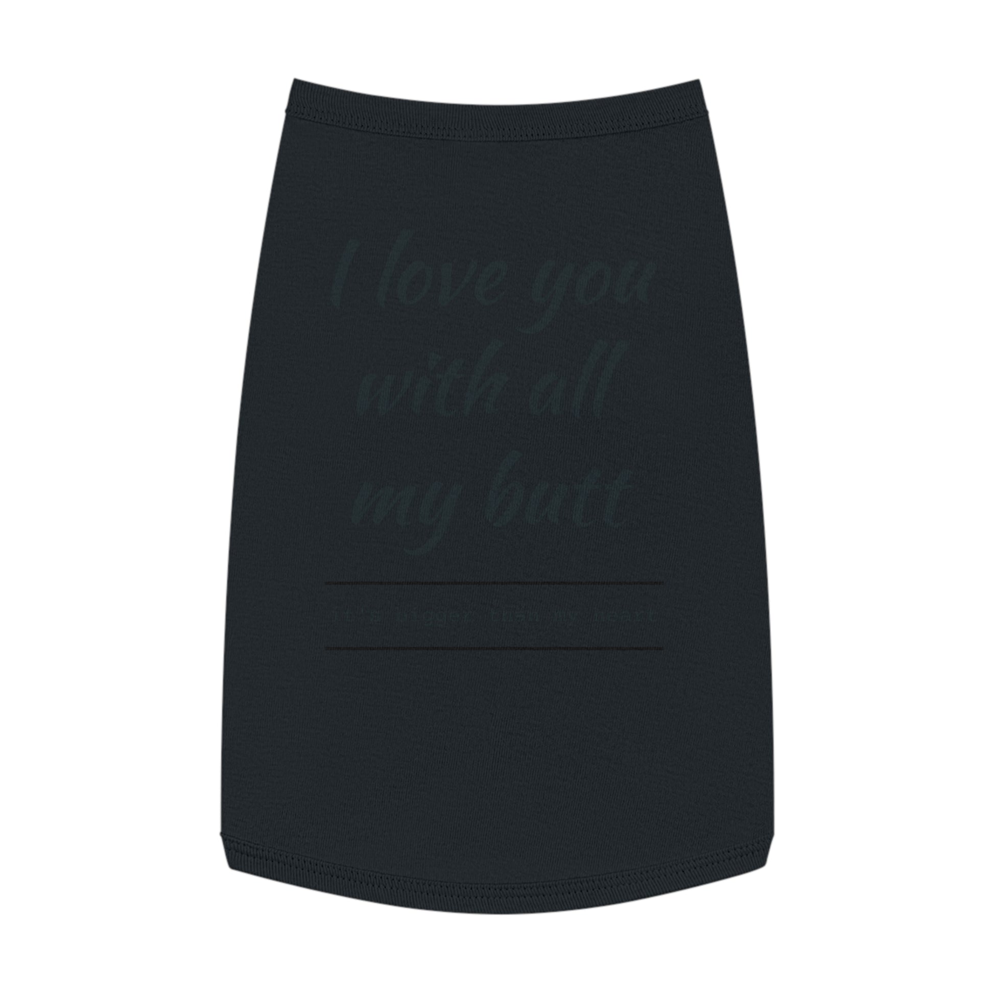 Funny Pet Tank Top - "I Love You with All My Butt"