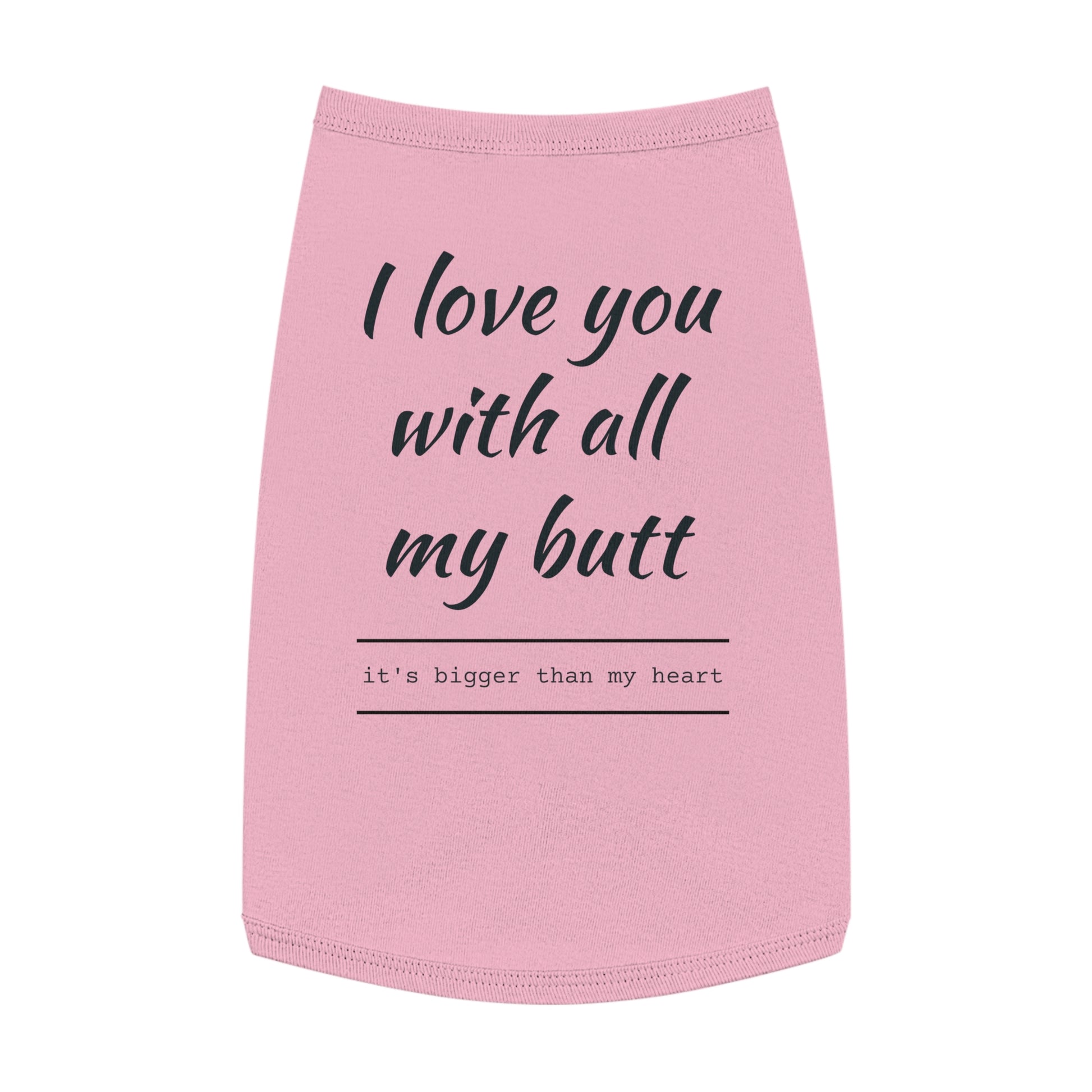 Funny Pet Tank Top - "I Love You with All My Butt"