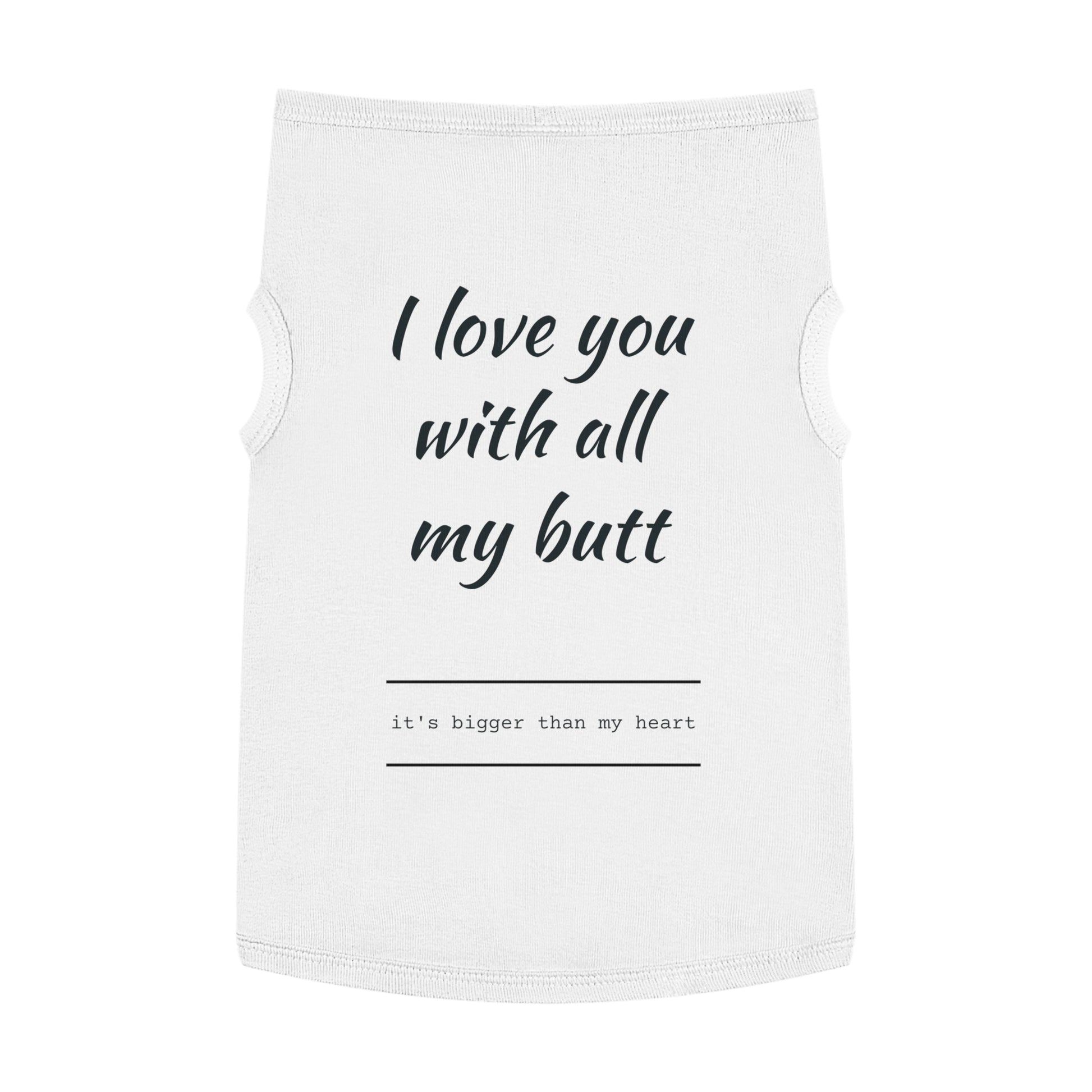 Funny Pet Tank Top - "I Love You with All My Butt"