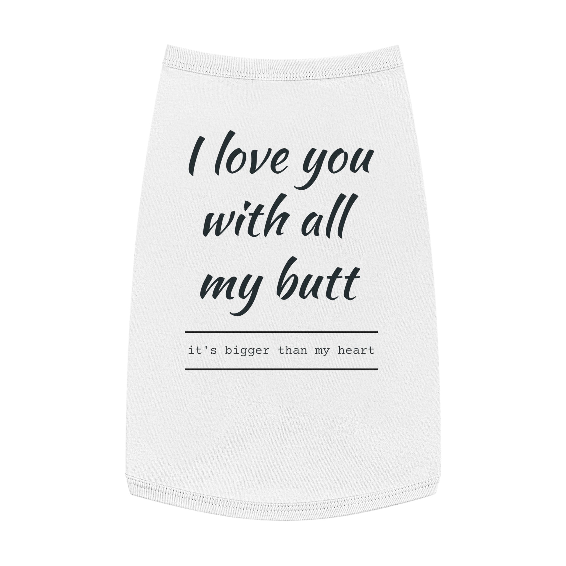 Funny Pet Tank Top - "I Love You with All My Butt"