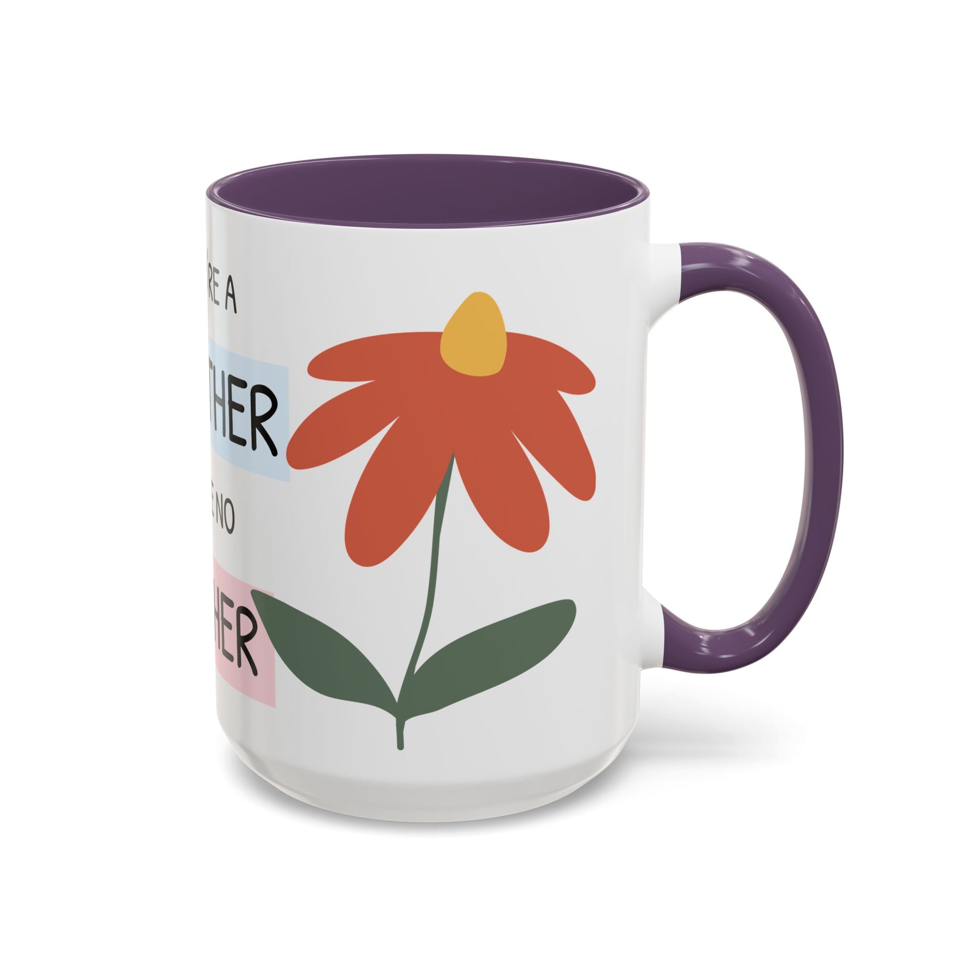 Mother's Day Accent Coffee Mug - "You’re a Mother Like No Other" Floral Design, Perfect Gift for Moms