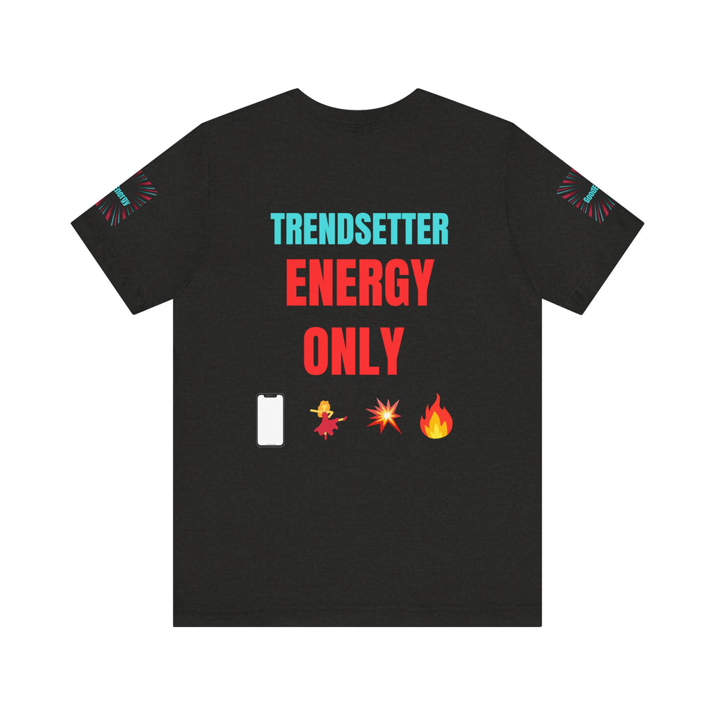 Trendy Unisex Tee, Trendsetter Energy Only Shirt, Cool Graphic Tee, Stylish Casual Wear, Gift for Fashion Lovers, Summer Vibes
