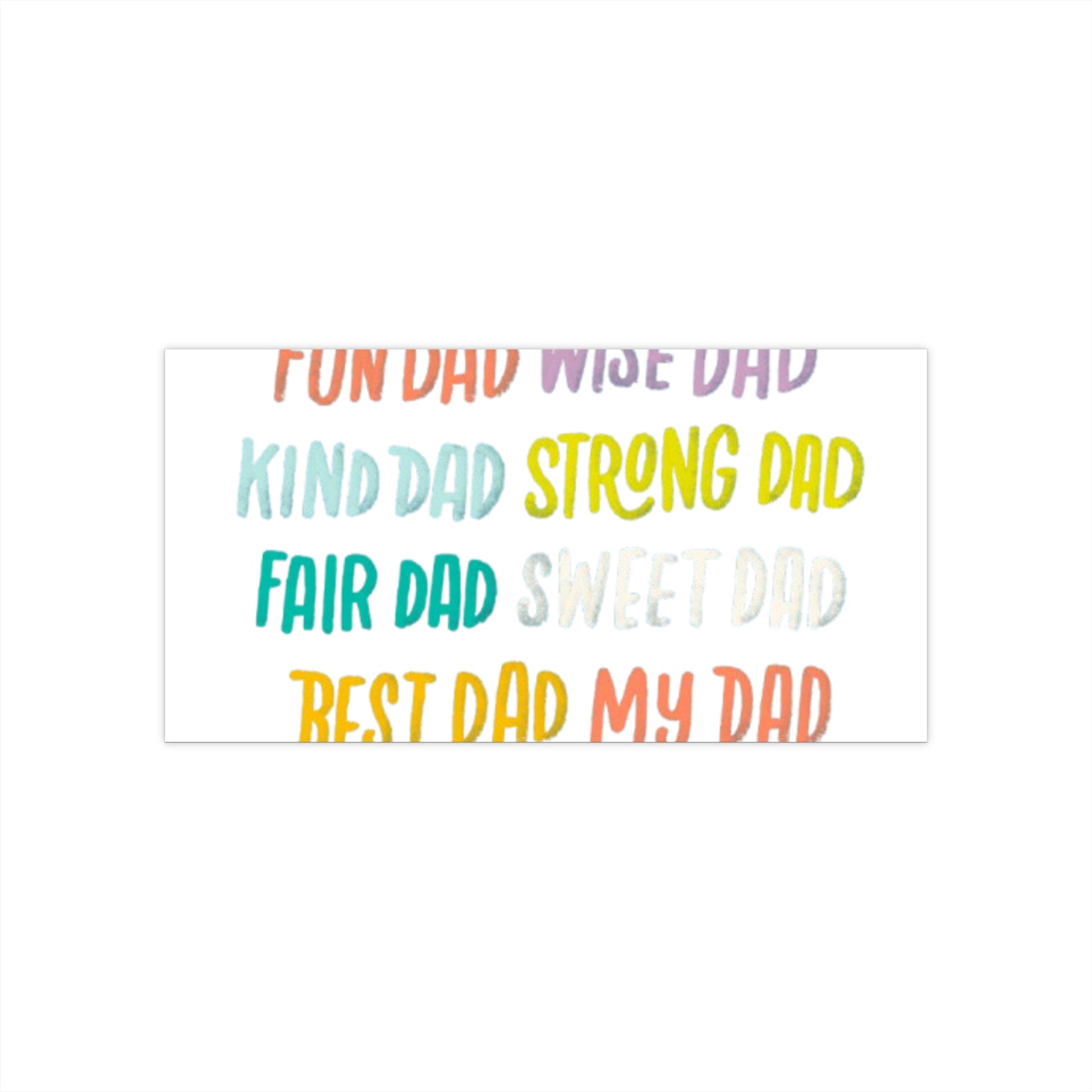 Colorful Dad Bumper Stickers - Fun, Wise, Kind, Strong & Sweet Dad Designs