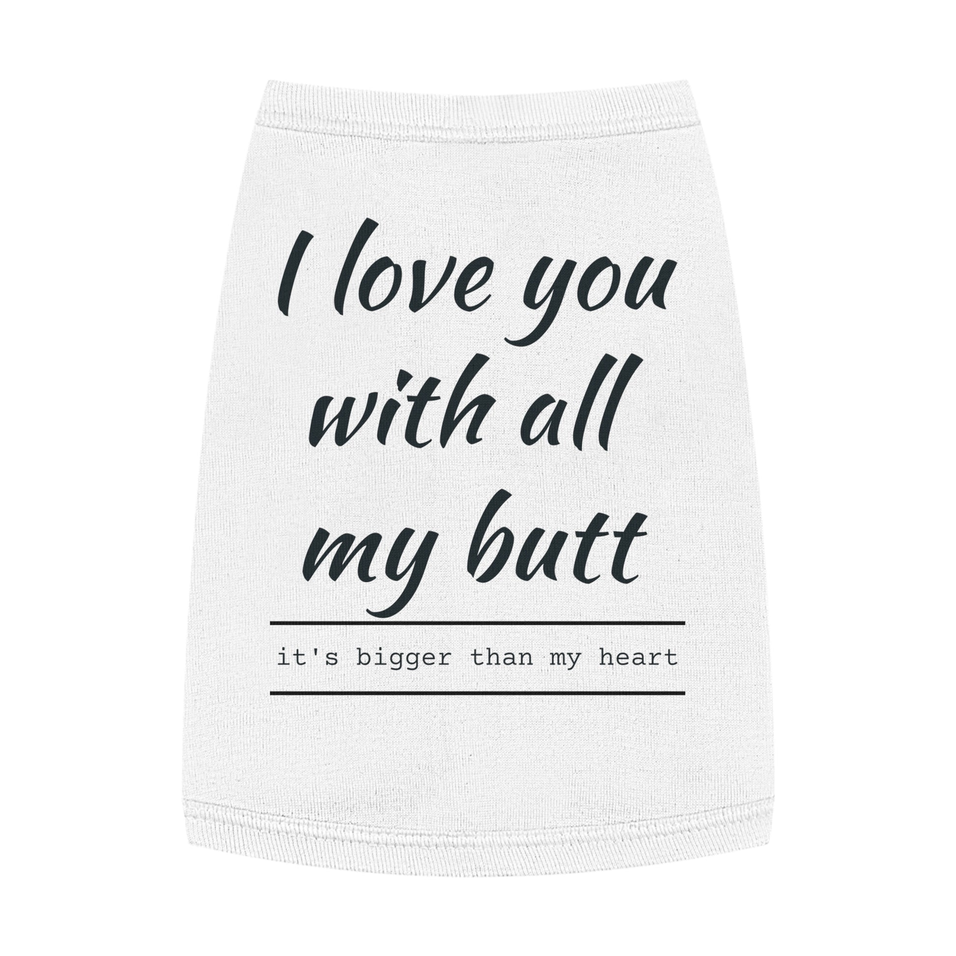 Funny Pet Tank Top - "I Love You with All My Butt"