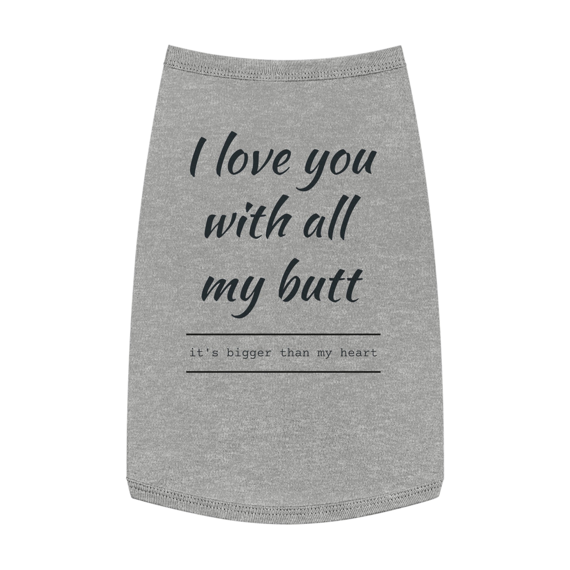Funny Pet Tank Top - "I Love You with All My Butt"