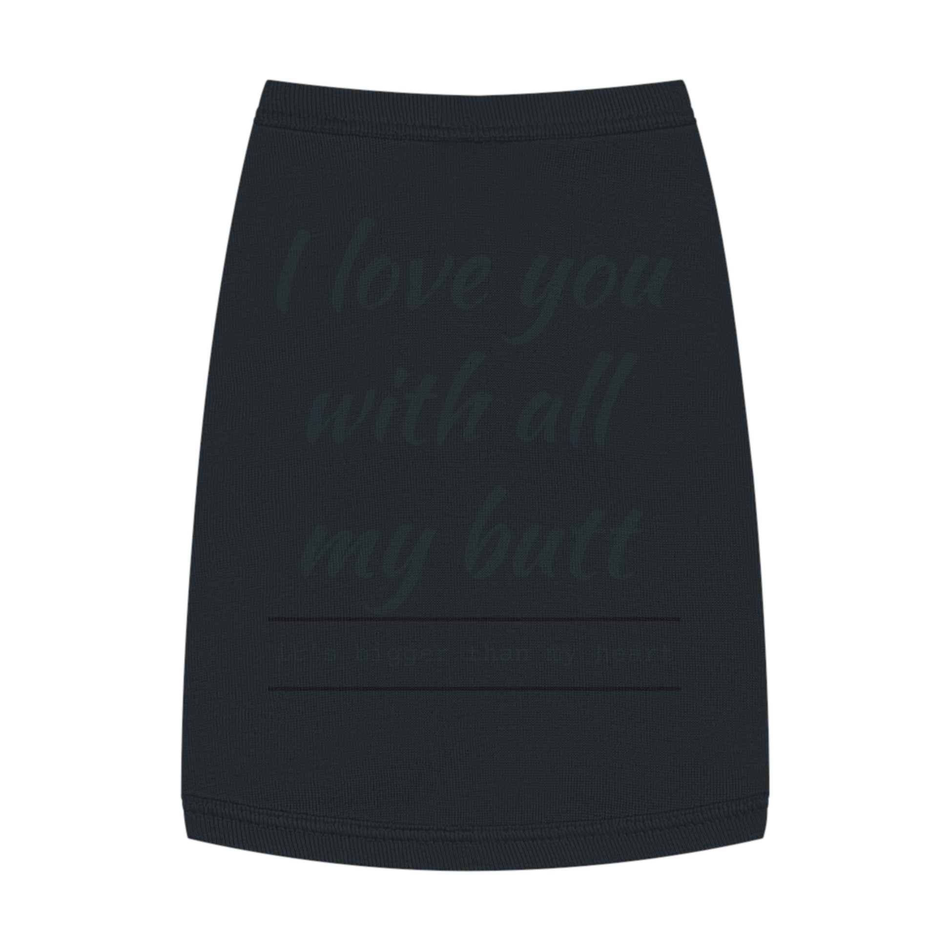 Funny Pet Tank Top - "I Love You with All My Butt"