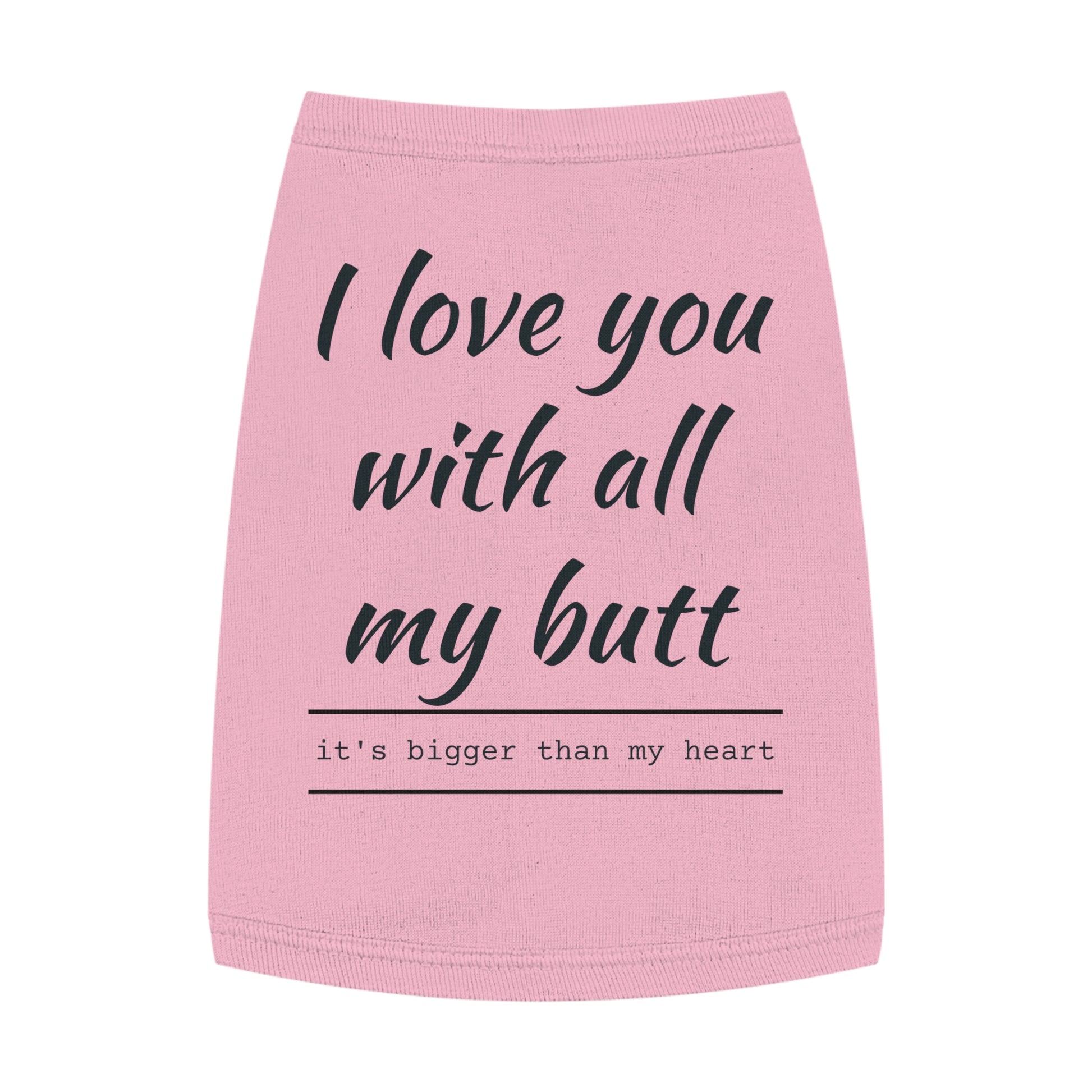 Funny Pet Tank Top - "I Love You with All My Butt"